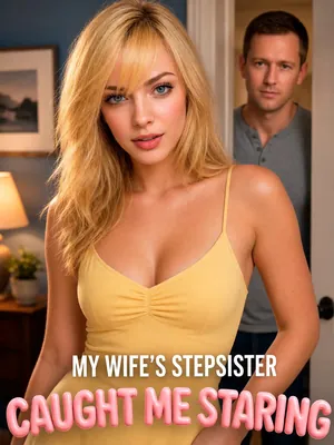 My Wife's Stepsister Caught Me Staring poster